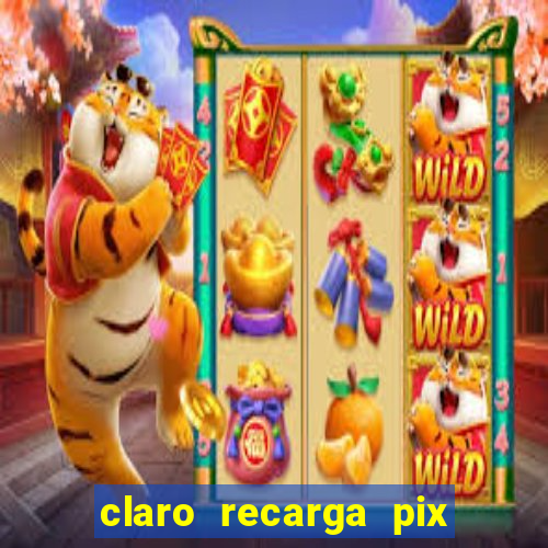 claro recarga pix $10 reais